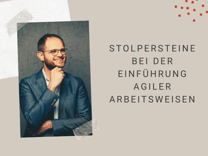 Stolpersteine bei der Einführung von agilen Arbeitsweisen