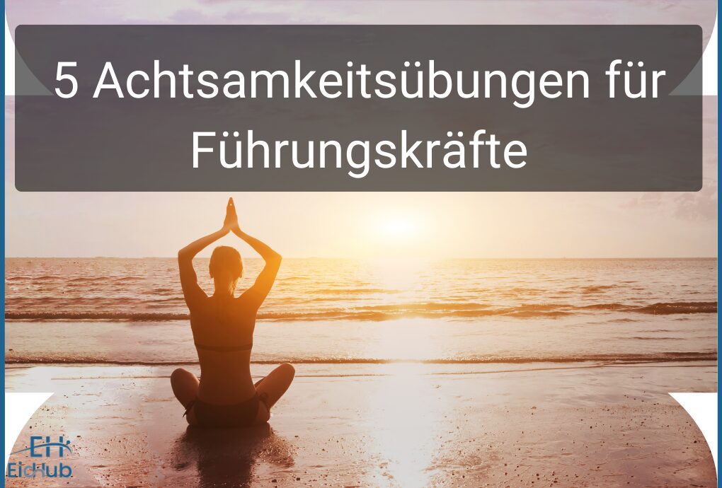 5 Achtsamkeitsübungen für Führungskräfte